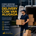 Como montar uma operação de delivery com van alugada